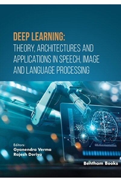 Bentham Science Pub Deep Learning: Arhitecturi teoretice și aplicații în proc...