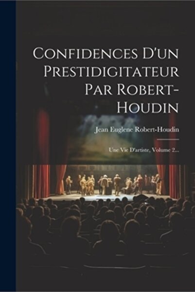 Legare Street Pr Confidences D'un Prestidigitateur Par Robert-houdin: Une Vie...