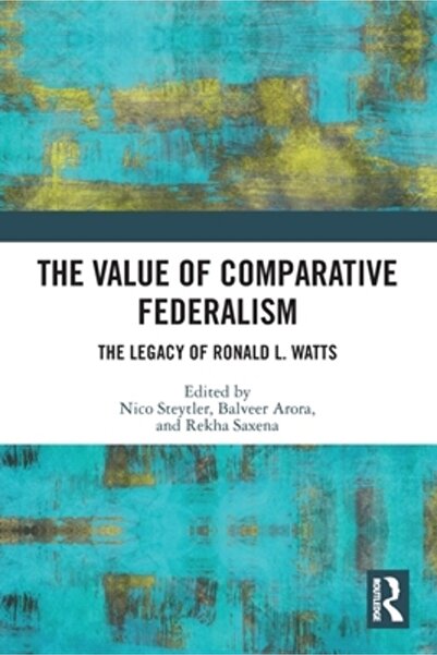 Routledge Valoarea federalismului comparativ: Moștenirea lui Ronald L. Watts