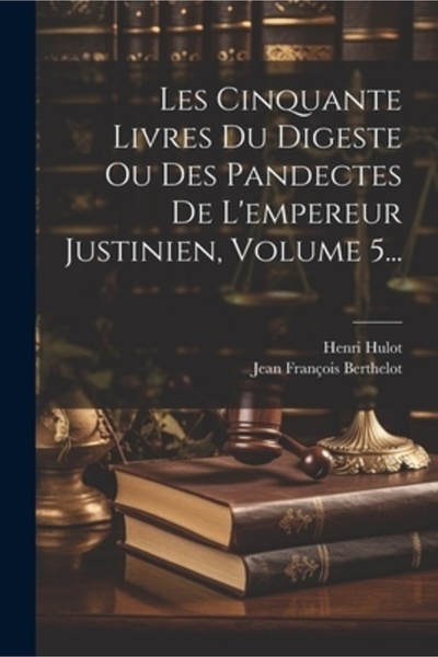 Legare Street Pr Les Cinquante Livres Du Digeste Ou Des Pandectes De L'empereur Justinien Volumul 5...