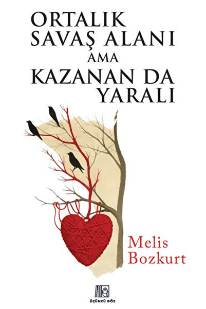 Üçüncü Göz Ortalık Savaş Alanı Ama Kazanan Da Yaralı / Melis Bozkurt / / 9786259263816