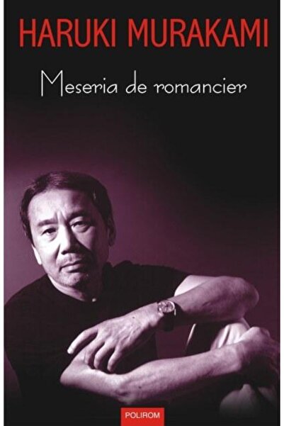 Editura Polirom Meseria de romancier, Haruki Murakami
