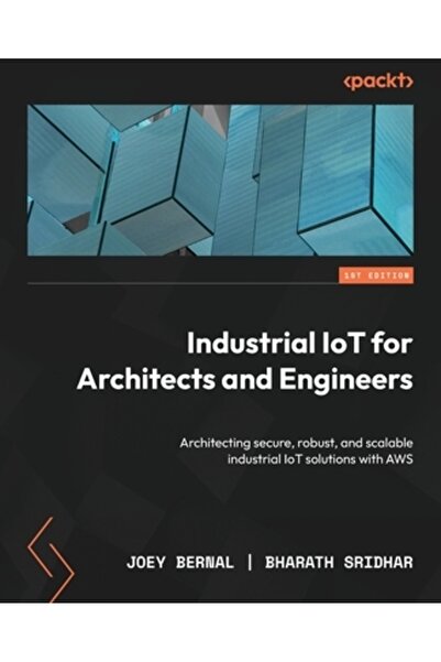 Packt Pub IoT industrial pentru arhitecți și ingineri: Arhitectarea unui IoT ...