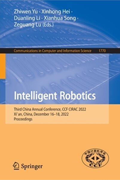 Springer Nature Robotică inteligentă: a treia conferință anuală din China, Ccf Cirac 2022, XI' An, China, 16-18 decembrie