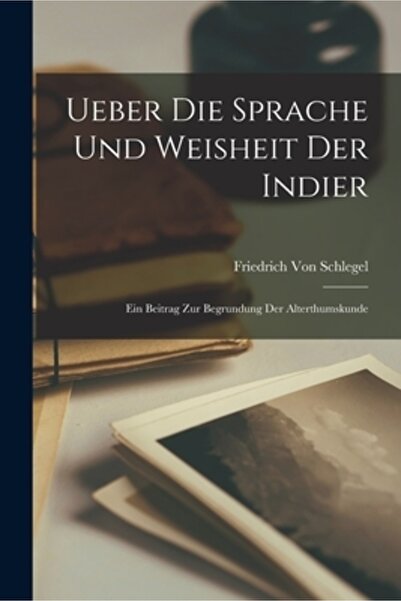 Legare Street Pr Ueber Die Sprache Und Weisheit Der Indier: Ein Beitrag Zur B...