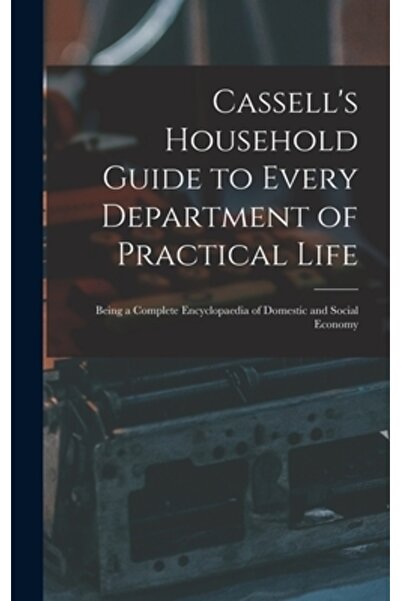 Legare Street Pr Ghidul gospodăresc al lui Cassell pentru fiecare departament al vieții practice: Fiind o enciclopedie completă a D