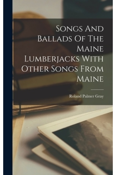 Legare Street Pr Cântece și balade ale lemnașilor din Maine cu alte cântece d...