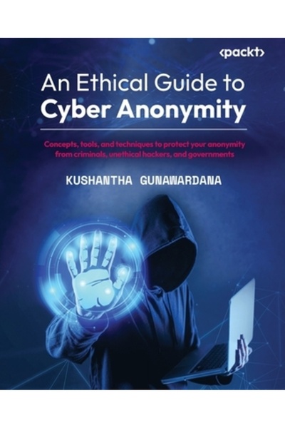 Packt Pub Un ghid etic pentru anonimatul cibernetic: concepte, instrumente și...