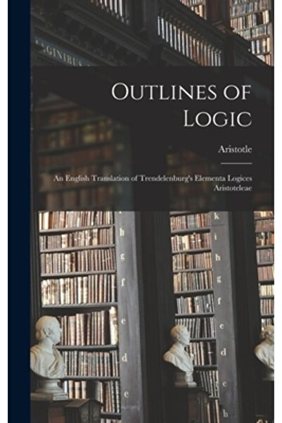 Legare Street Pr Schițe de logică; o traducere în engleză a lucrării „Elementa Logices Aristoteleae” de Trendelenburg