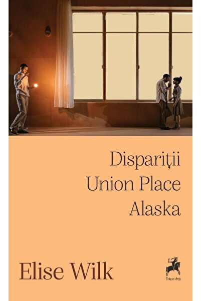 Editura Tracus Arte Disparitii. Union Place. Alaska, Elise Wilk