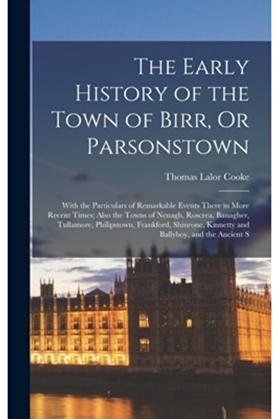 Legare Street Pr Istoria timpurie a orașului Birr sau Parsonstown: cu detalii...