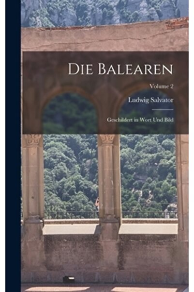 Legare Street Pr Die Balearen: Geschildert in Wort Und Bild; Volume 2