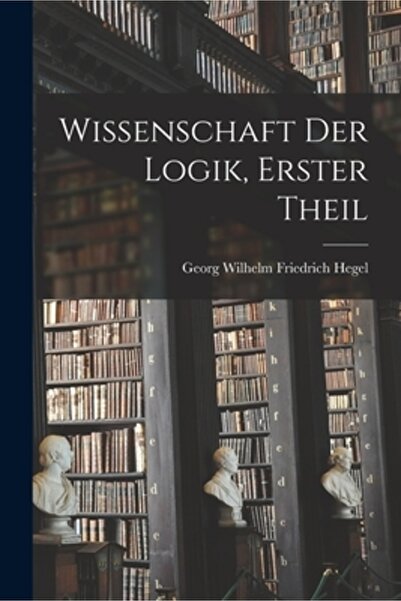 Legare Street Pr Wissenschaft Der Logik, Erster Theil