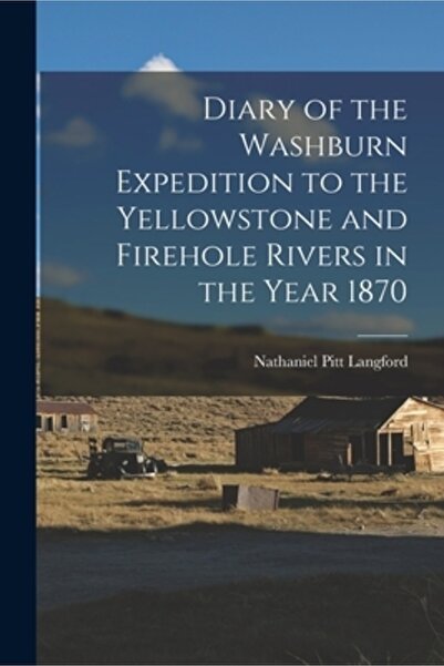 Legare Street Pr Diary of the Washburn Expedition to the Yellowstone and Fire...