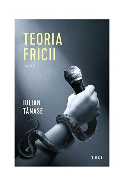 Editura Trei Teoria fricii, Iulian Tanase