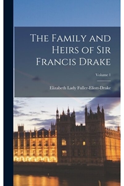 Legare Street Pr Familia și moștenitorii lui Sir Francis Drake; Volumul 1