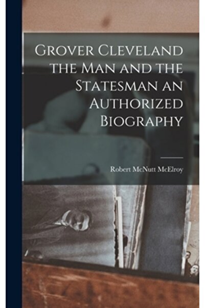 Legare Street Pr Grover Cleveland, omul și omul de stat, o biografie autorizată