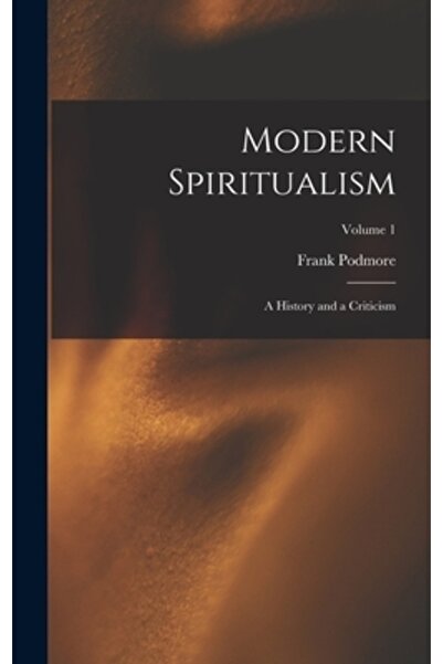 Legare Street Pr Spiritualismul modern: o istorie și o critică; Volumul 1