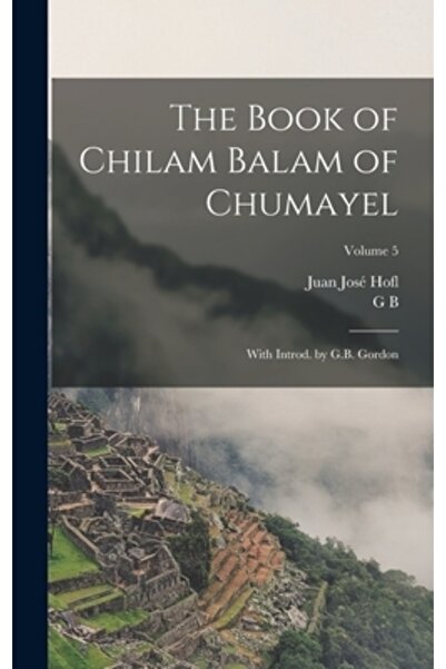 Legare Street Pr Cartea lui Chilam Balam din Chumayel; cu introducere de G.B....