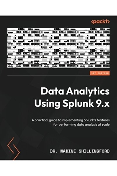 Packt Pub Analiza datelor folosind Splunk 9.x: Un ghid practic pentru impleme...