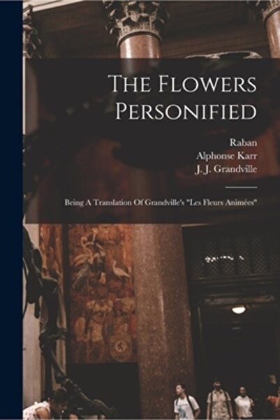 Legare Street Pr Florile personificate: o traducere a piesei „Les Fleurs Anim” de Grandville
