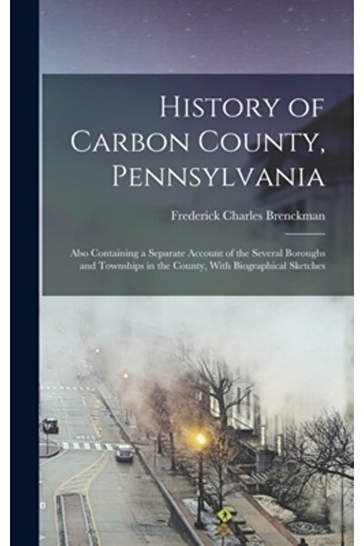 Legare Street Pr Istoria comitatului Carbon, Pennsylvania: Conține și o relatare separată a mai multor cartiere