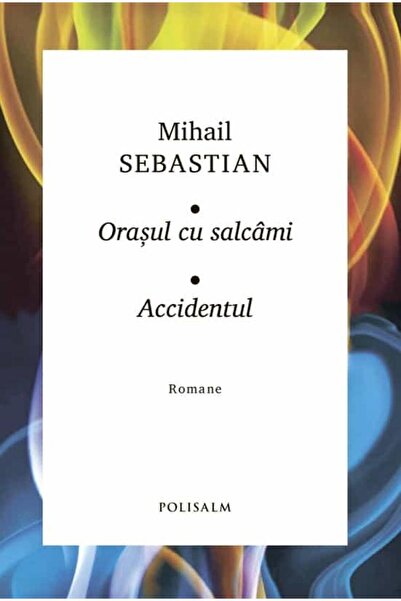 Editura Polisalm Orasul cu salcami. Accidentul. Romane, Mihail Seba