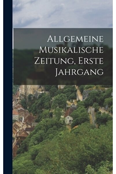 Legare Street Pr Allgemeine Musikalische Zeitung, Erste Jahrgang