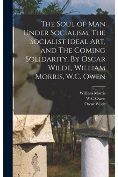 Legare Street Pr Sufletul omului în socialism, Arta ideală socialistă și Solidaritatea viitoare. De Oscar Wilde,
