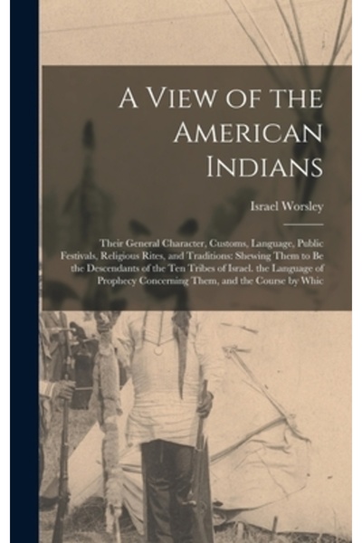 Legare Street Pr A View of the American Indians: Their General Character, Customs, Language, Public Festivals, Religi