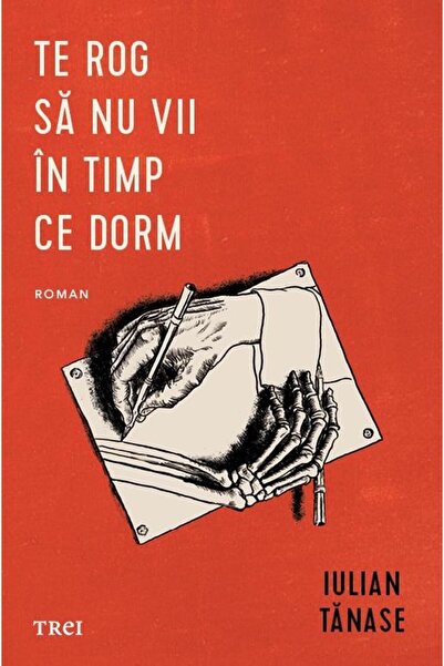 Editura Trei Te rog sa nu vii in timp ce dorm, Iulian Tanase