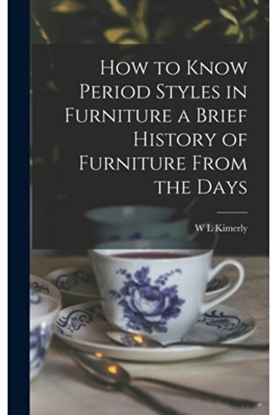 Legare Street Pr How to Know Period Styles in Furniture a Brief History of Furniture From the Days