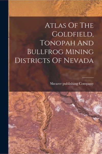 Legare Street Pr Atlasul districtelor miniere Goldfield, Tonopah și Bullfrog ...