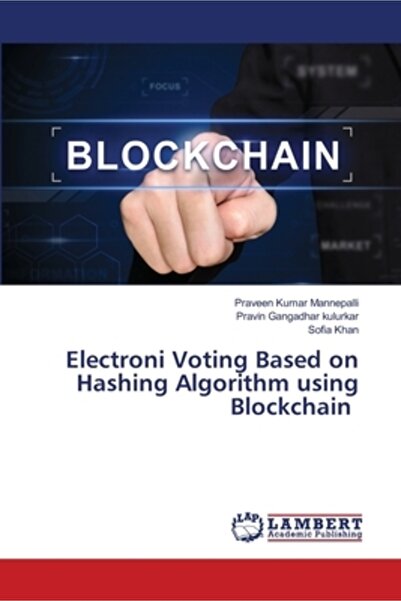 Lap Lambert Academic Pub Votarea electronică bazată pe algoritmul de hashing folosind Blockchain
