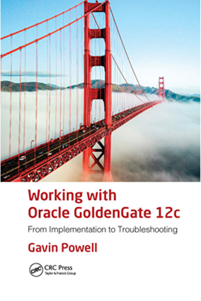 Auerbach Pubn Lucrul cu Oracle Goldengate 12c: De la implementare la depanare
