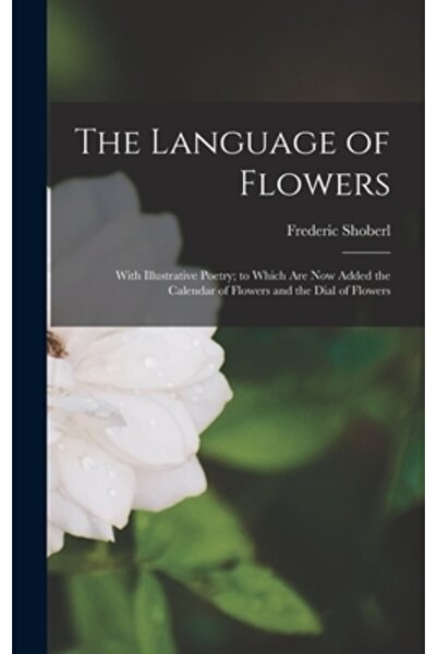 Legare Street Pr Limbajul florilor: cu poezie ilustrată; la care se adaugă acum Calendarul florilor și