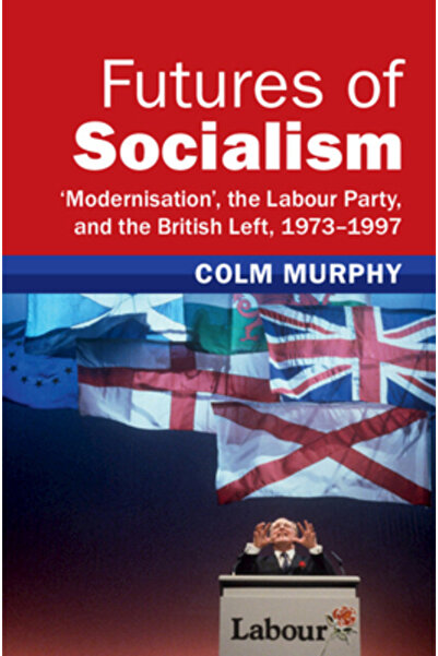 Cambridge Viitorul socialismului: „modernizarea”, Partidul Laburist și stânga...