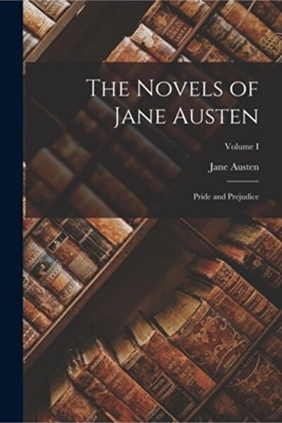 Legare Street Pr The Novels of Jane Austen: Pride and Prejudice; Volume I