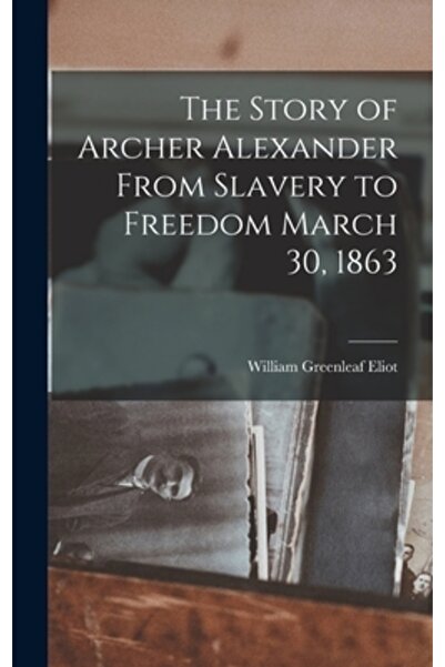 Legare Street Pr Povestea lui Archer Alexander de la sclavie la libertate 30 martie 1863