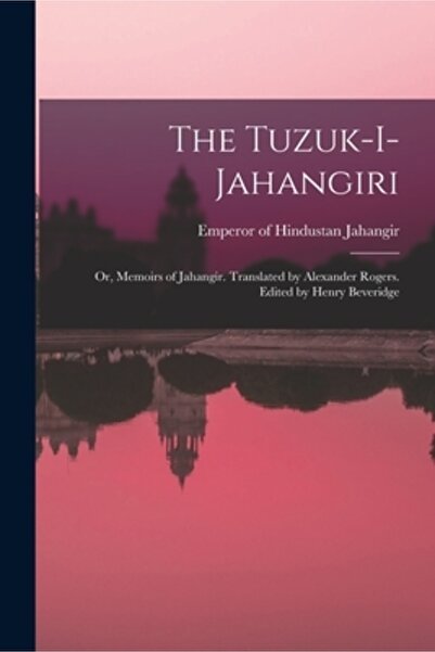 Legare Street Pr Tuzuk-i-Jahangiri sau Memoriile lui Jahangir. Traducere de Alexander Rogers. Editare de Henry Beve