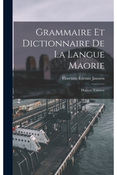 Legare Street Pr Grammaire Et Dictionnaire De La Langue Maorie: Dialecte Tahi...