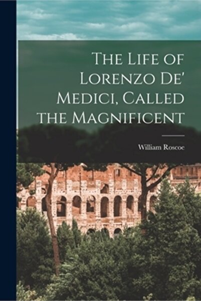 Legare Street Pr Viața lui Lorenzo de' Medici, supranumit Magnificul