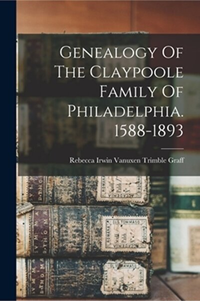 Legare Street Pr Genealogia familiei Claypoole din Philadelphia. 1588-1893