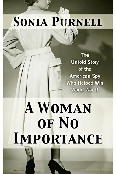Virago Books Μια γυναίκα χωρίς σημασία: Η ακαταστάσιμη ιστορία του πιο επικίνδυνου κατάσκοπο του Β' Παγκοσμίου Πολέμου