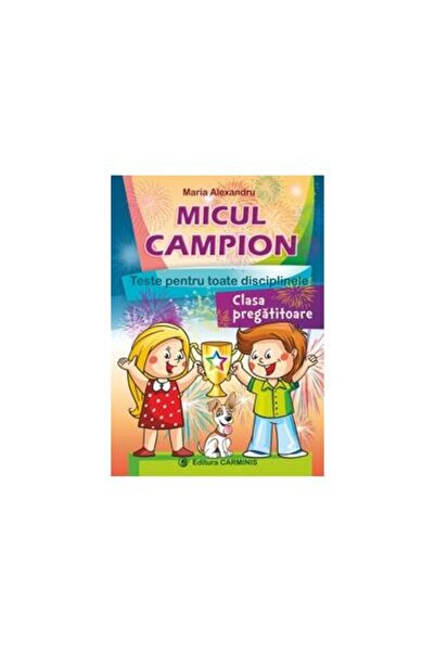 Editura Carminis Micul campion. Teste pentru toate disciplinele. Cl