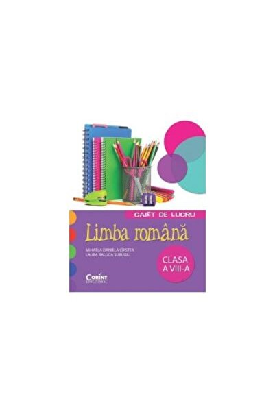 Editura Corint LIMBA ROMANA. Caiet de lucru pentru clasa a VIII-a