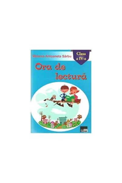 Editura Aius Ora de lectura (clasa a IV-a), Maria Antoaneta Sar