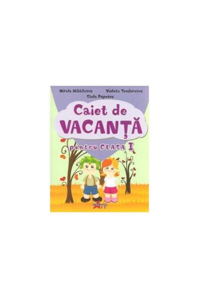 Editura Akademos Art Caiet de vacanta pentru clasa I, Mirela Mihailescu