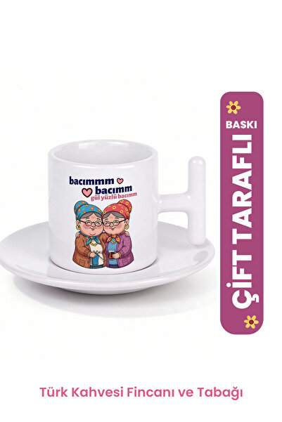 Cup Mup Gül Yüzlü Bacım Teyze | Arkadaş Hediye Kahve Fincanı