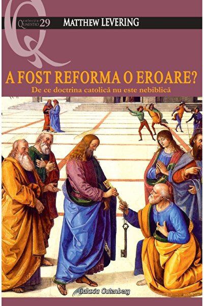 Galaxia Gutenberg A fost Reforma o eroare? De ce doctrina catolică nu este ne...